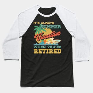 Retiret It&#39;s Always Summer Vacation When You&#39;re Retired Baseball T-Shirt